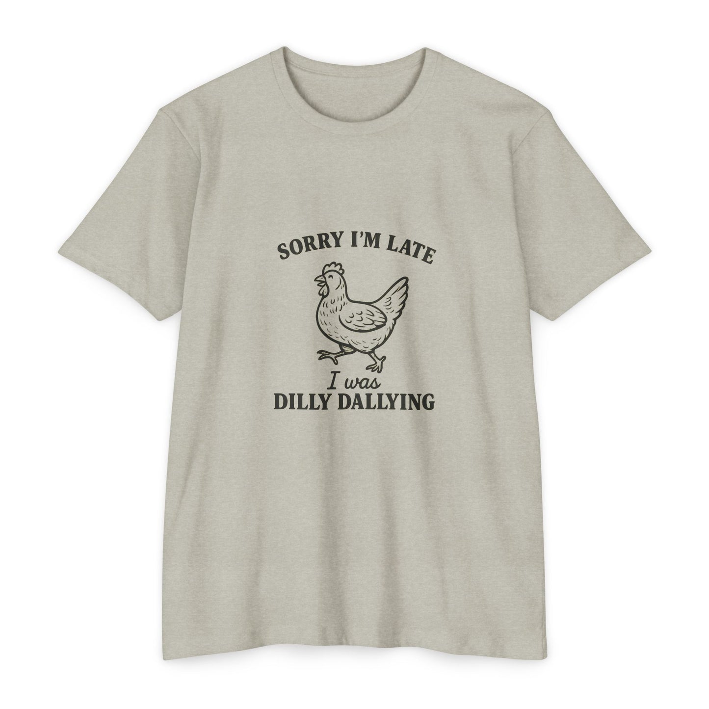 Funny Chicken T-Shirt - Sorry I'm Late Dilly Dallying Tee, Gift for Chicken Lovers, Humorous Unisex Tee, Perfect for Casual Wear, [...]