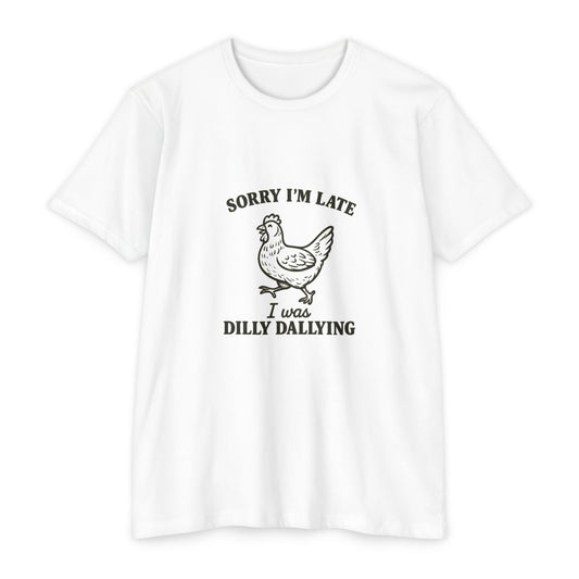 Funny Chicken T-Shirt - Sorry I'm Late Dilly Dallying Tee, Gift for Chicken Lovers, Humorous Unisex Tee, Perfect for Casual Wear, [...]