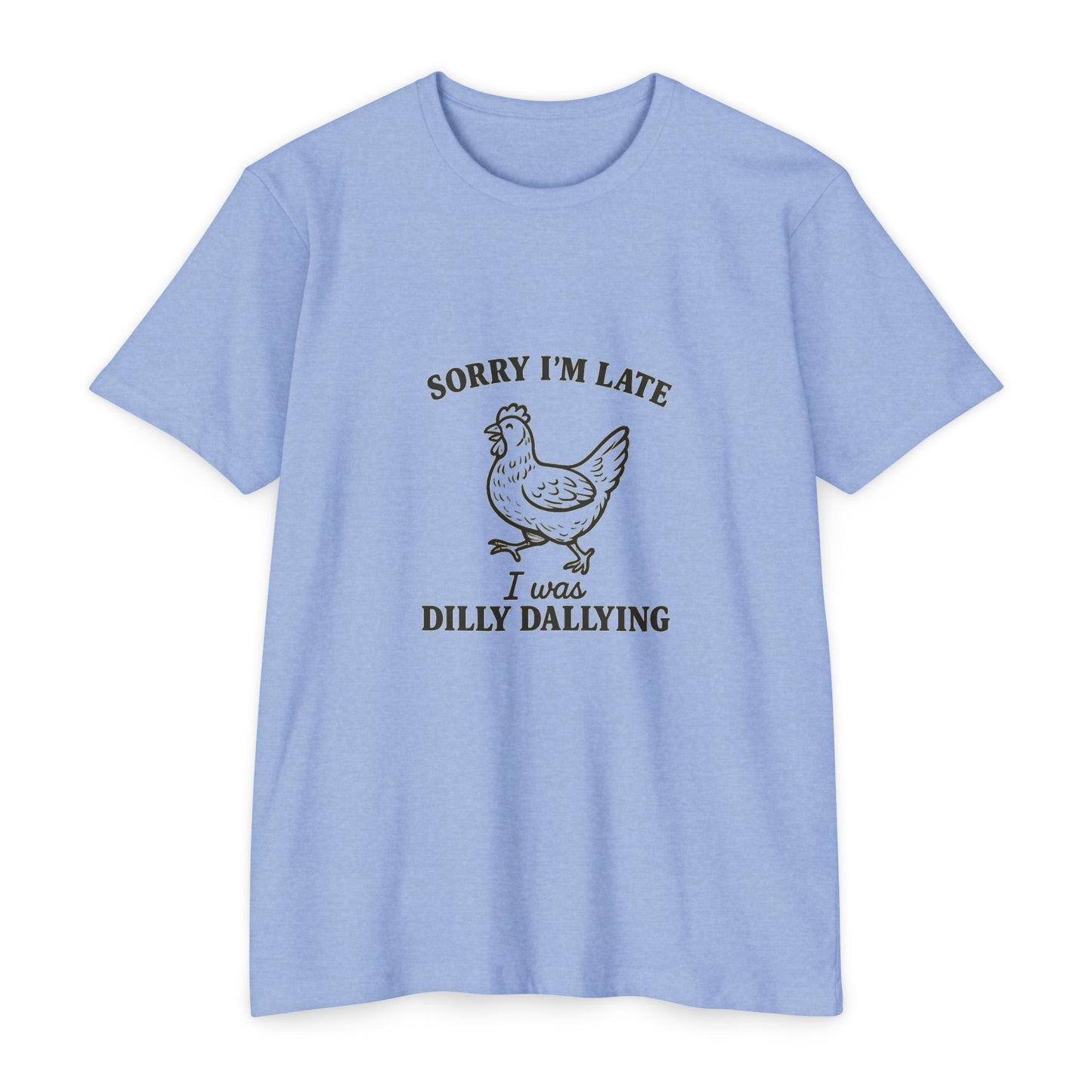 Funny Chicken T-Shirt - Sorry I'm Late Dilly Dallying Tee, Gift for Chicken Lovers, Humorous Unisex Tee, Perfect for Casual Wear, [...]